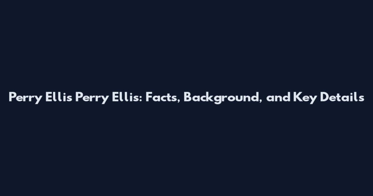 Perry Ellis Perry Ellis: Facts, Background, and Key Details