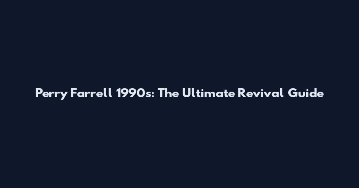 Perry Farrell 1990s: The Ultimate Revival Guide