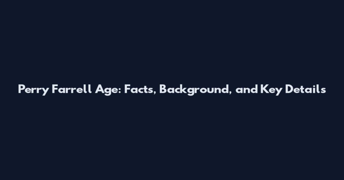 Perry Farrell Age: Facts, Background, and Key Details