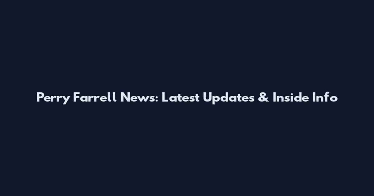 Perry Farrell News: Latest Updates & Inside Info