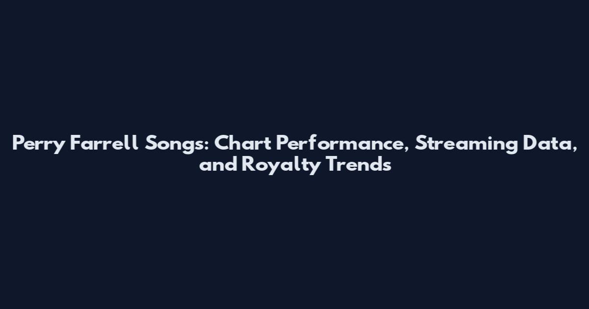 Perry Farrell Songs: Chart Performance, Streaming Data, and Royalty Trends