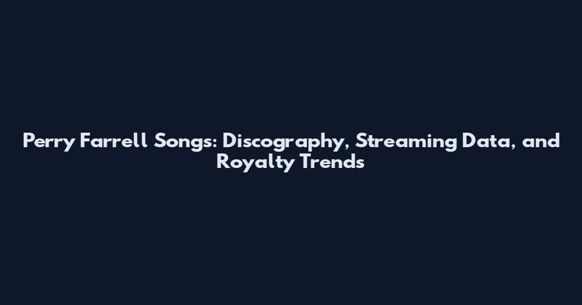 Perry Farrell Songs: Discography, Streaming Data, and Royalty Trends