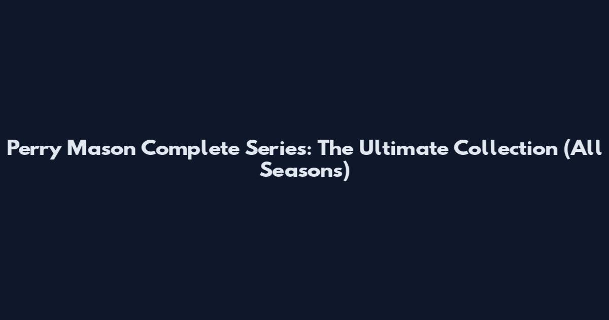 Perry Mason Complete Series: The Ultimate Collection (All Seasons)