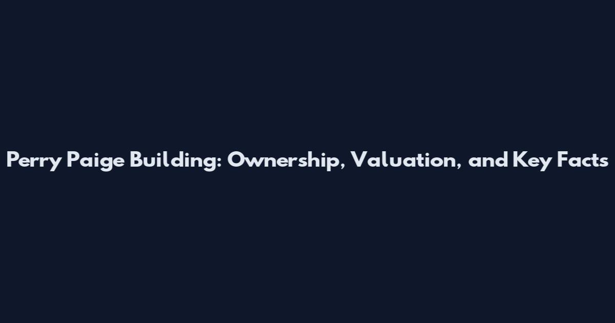Perry Paige Building: Ownership, Valuation, and Key Facts