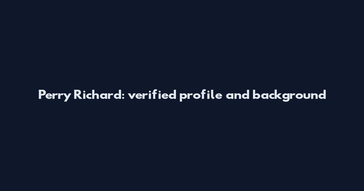 Perry Richard: verified profile and background