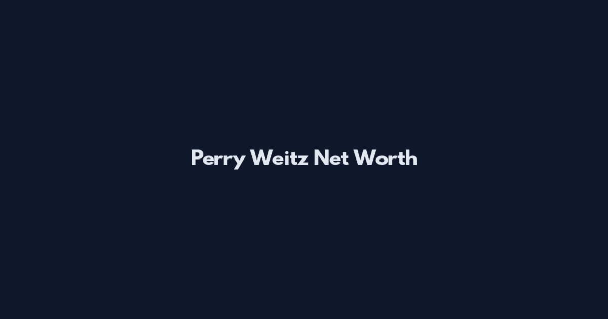 Perry Weitz Net Worth
