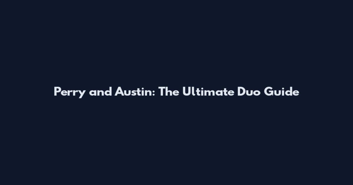 Perry and Austin: The Ultimate Duo Guide
