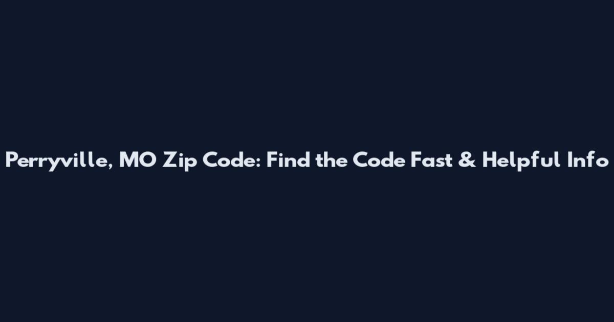 Perryville, MO Zip Code: Find the Code Fast & Helpful Info