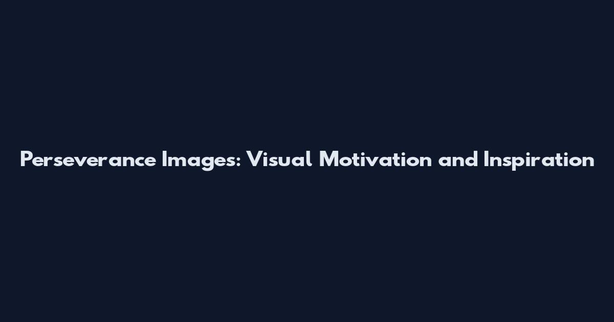 Perseverance Images: Visual Motivation and Inspiration