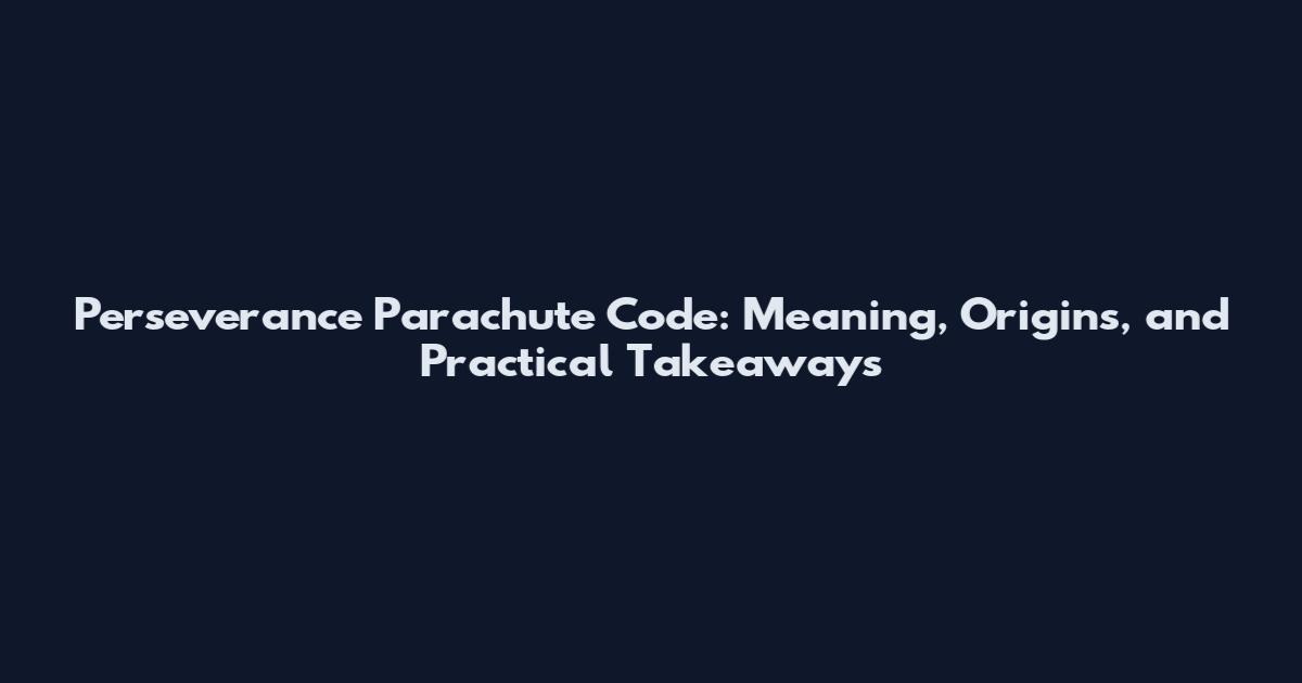 Perseverance Parachute Code: Meaning, Origins, and Practical Takeaways