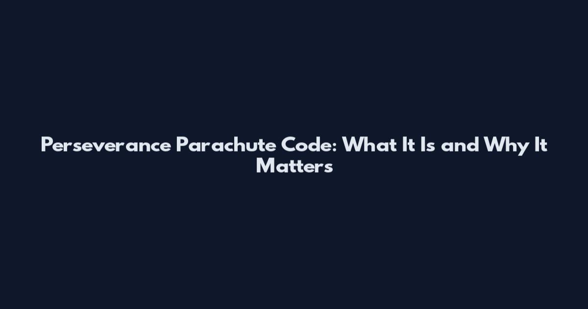 Perseverance Parachute Code: What It Is and Why It Matters