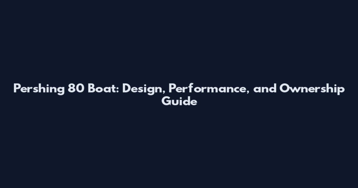 Pershing 80 Boat: Design, Performance, and Ownership Guide