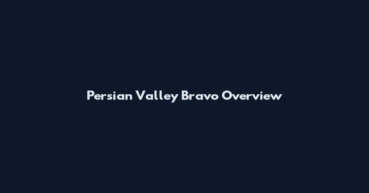 Persian Valley Bravo Overview