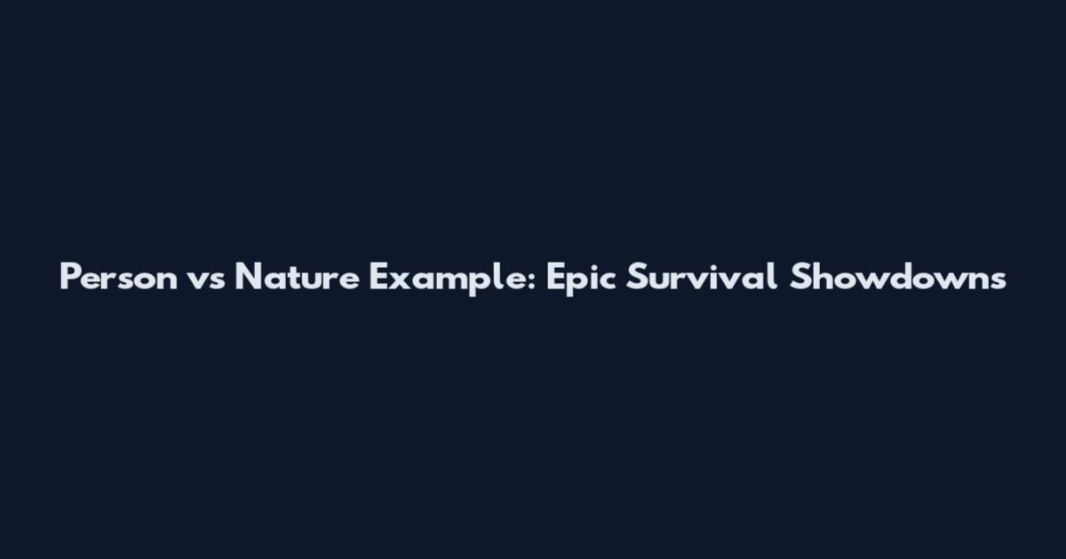 Person vs Nature Example: Epic Survival Showdowns