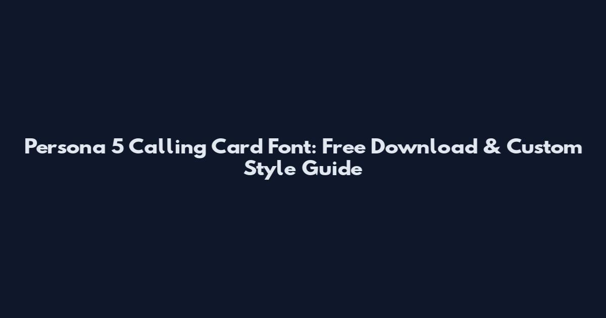 Persona 5 Calling Card Font: Free Download & Custom Style Guide
