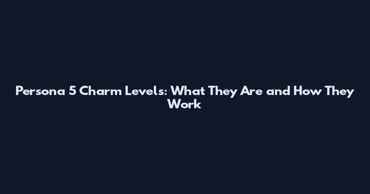 Persona 5 Charm Levels: What They Are and How They Work