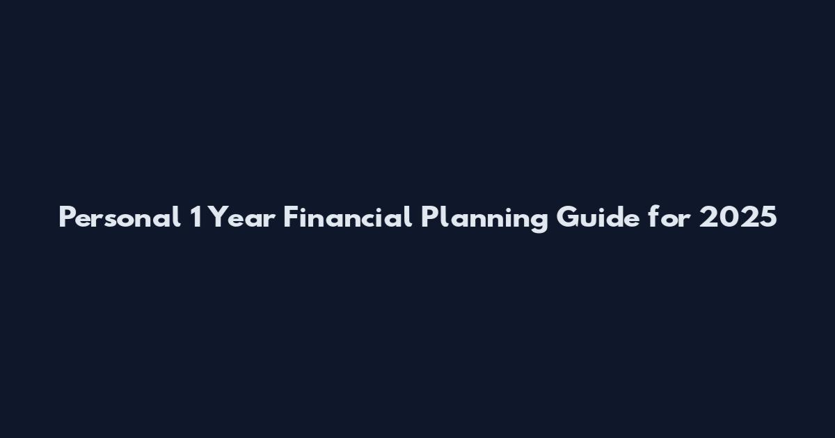 Personal 1 Year Financial Planning Guide for 2025