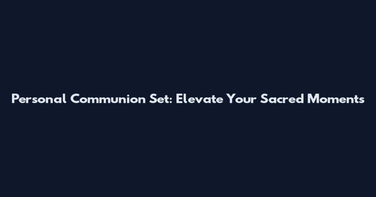 Personal Communion Set: Elevate Your Sacred Moments