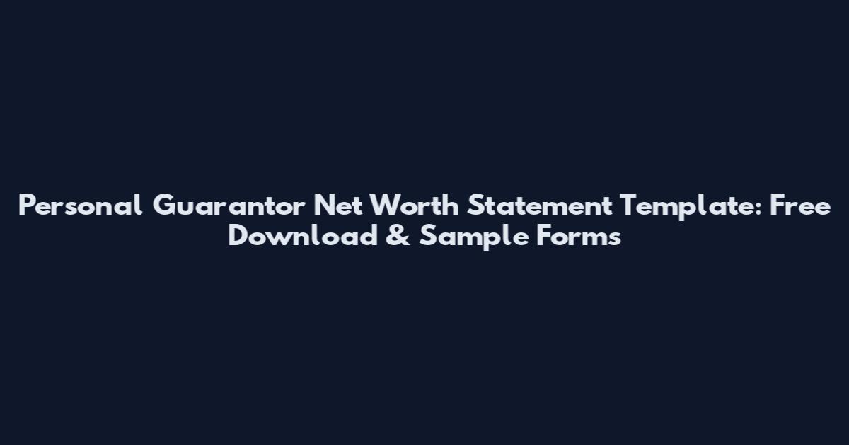 Personal Guarantor Net Worth Statement Template: Free Download & Sample Forms