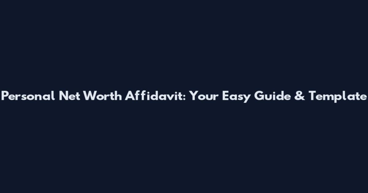 Personal Net Worth Affidavit: Your Easy Guide & Template