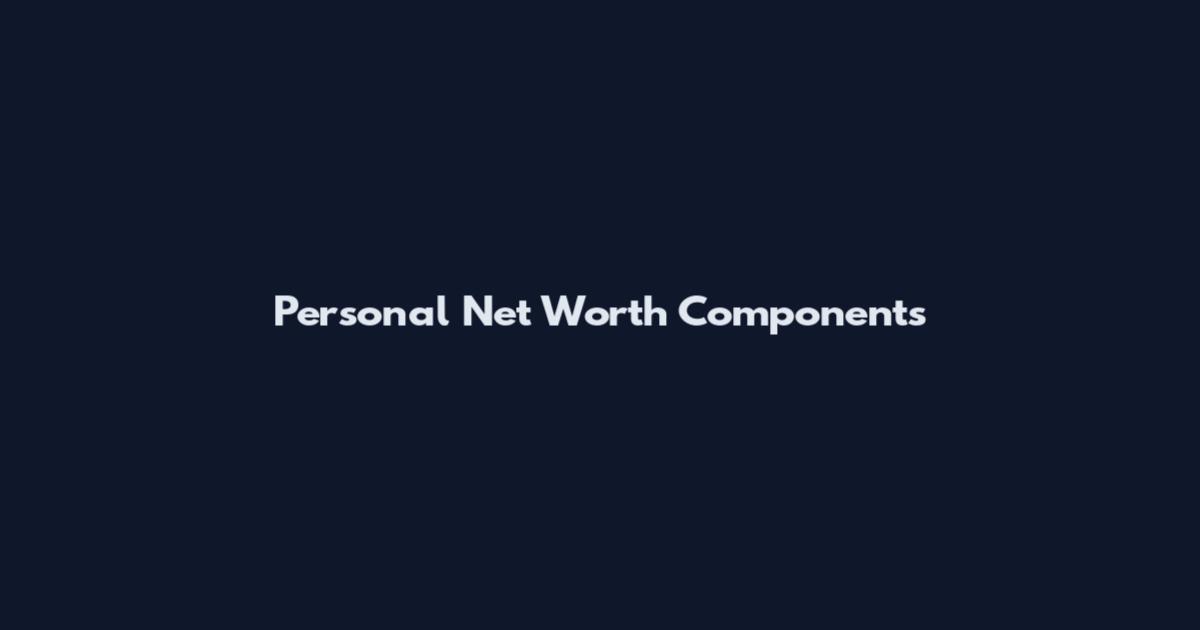Personal Net Worth Components