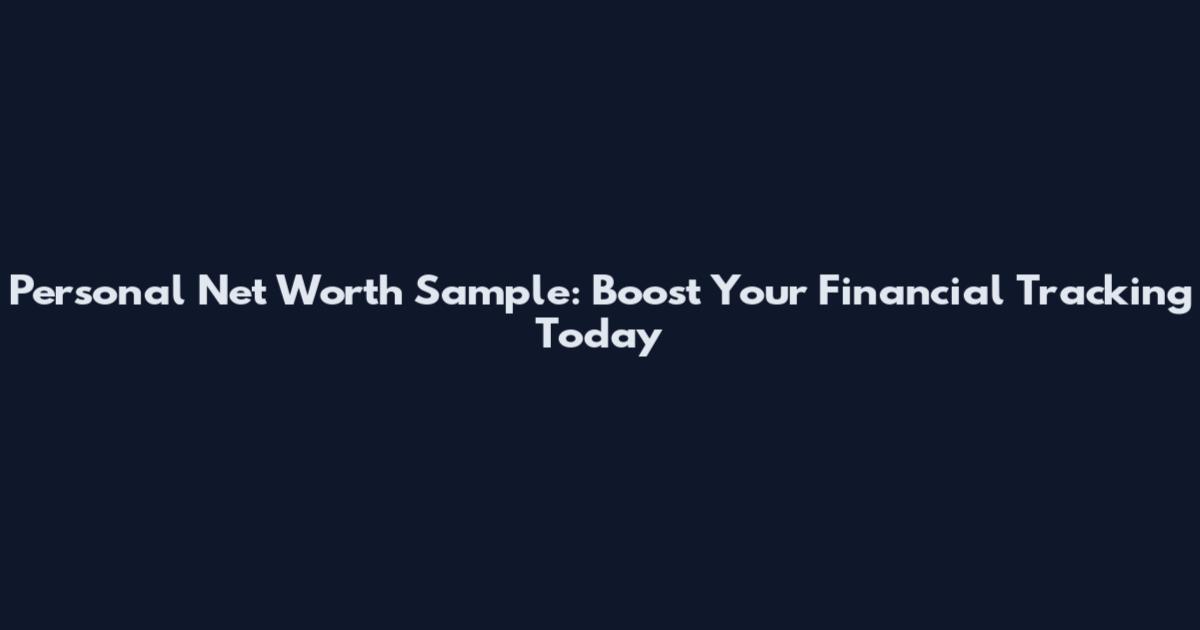 Personal Net Worth Sample: Boost Your Financial Tracking Today