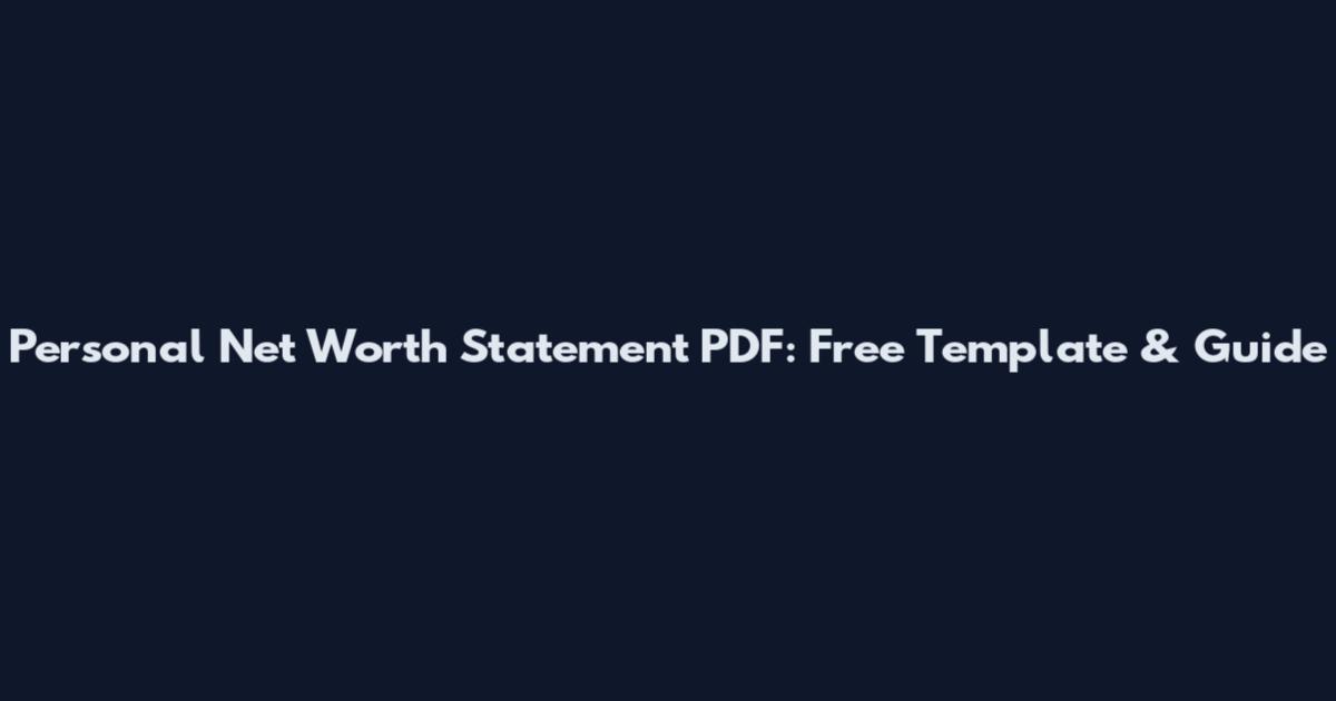 Personal Net Worth Statement PDF: Free Template & Guide