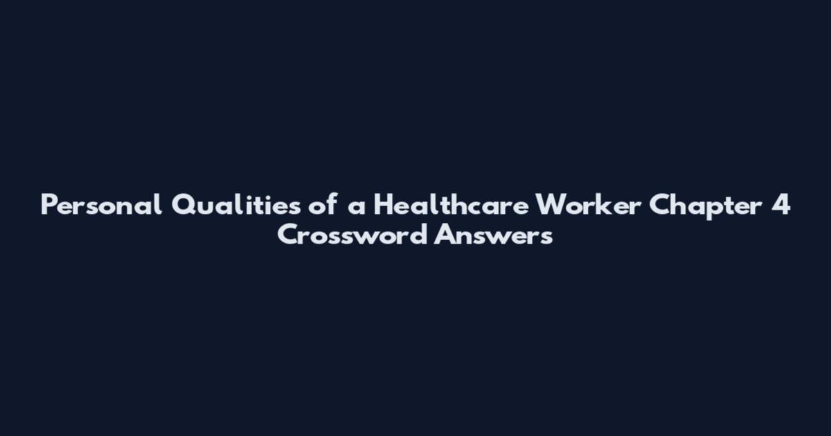 Personal Qualities of a Healthcare Worker Chapter 4 Crossword Answers