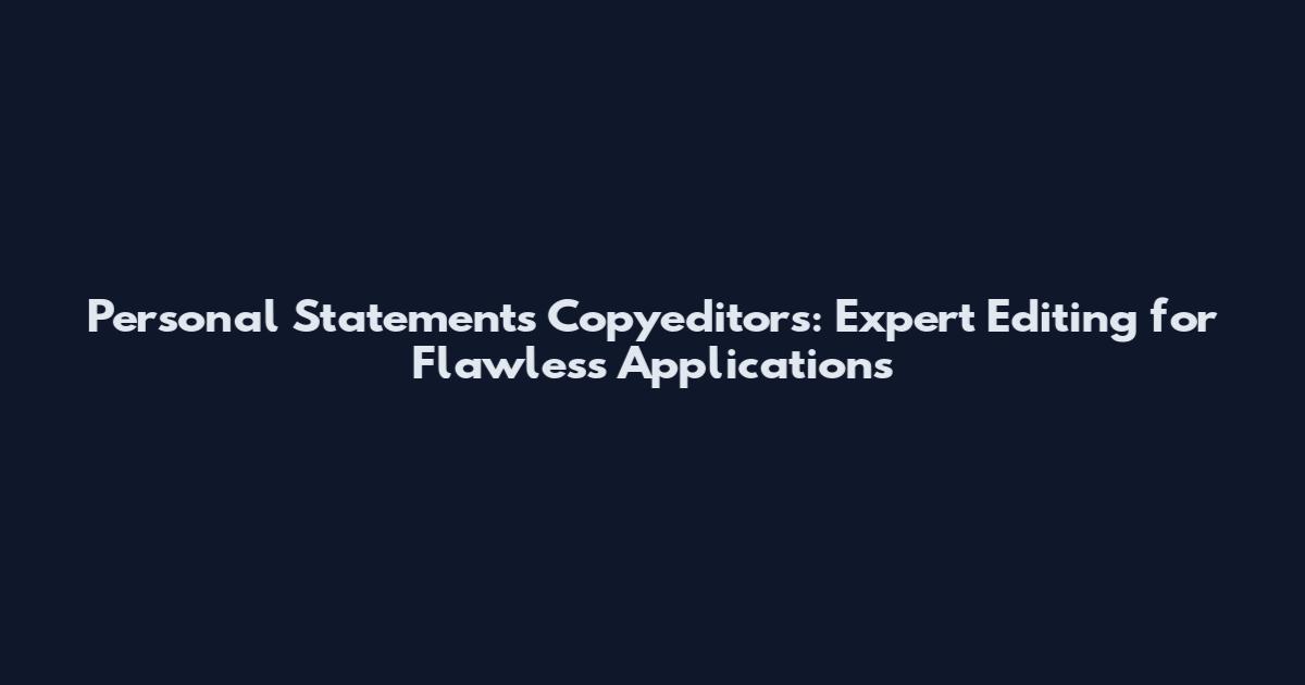 Personal Statements Copyeditors: Expert Editing for Flawless Applications