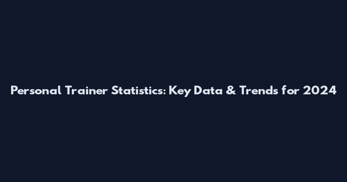 Personal Trainer Statistics: Key Data & Trends for 2024