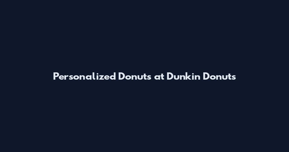 Personalized Donuts at Dunkin Donuts