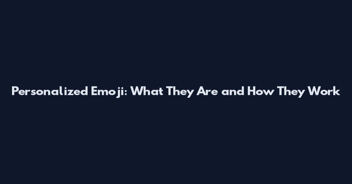 Personalized Emoji: What They Are and How They Work
