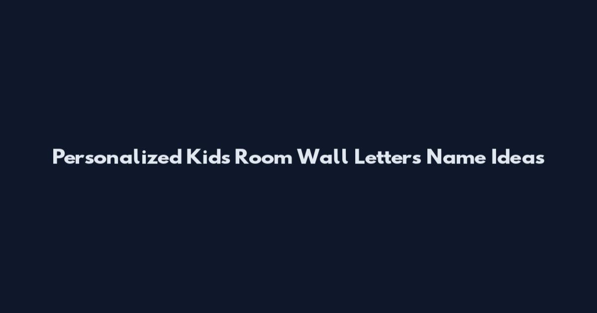 Personalized Kids Room Wall Letters Name Ideas