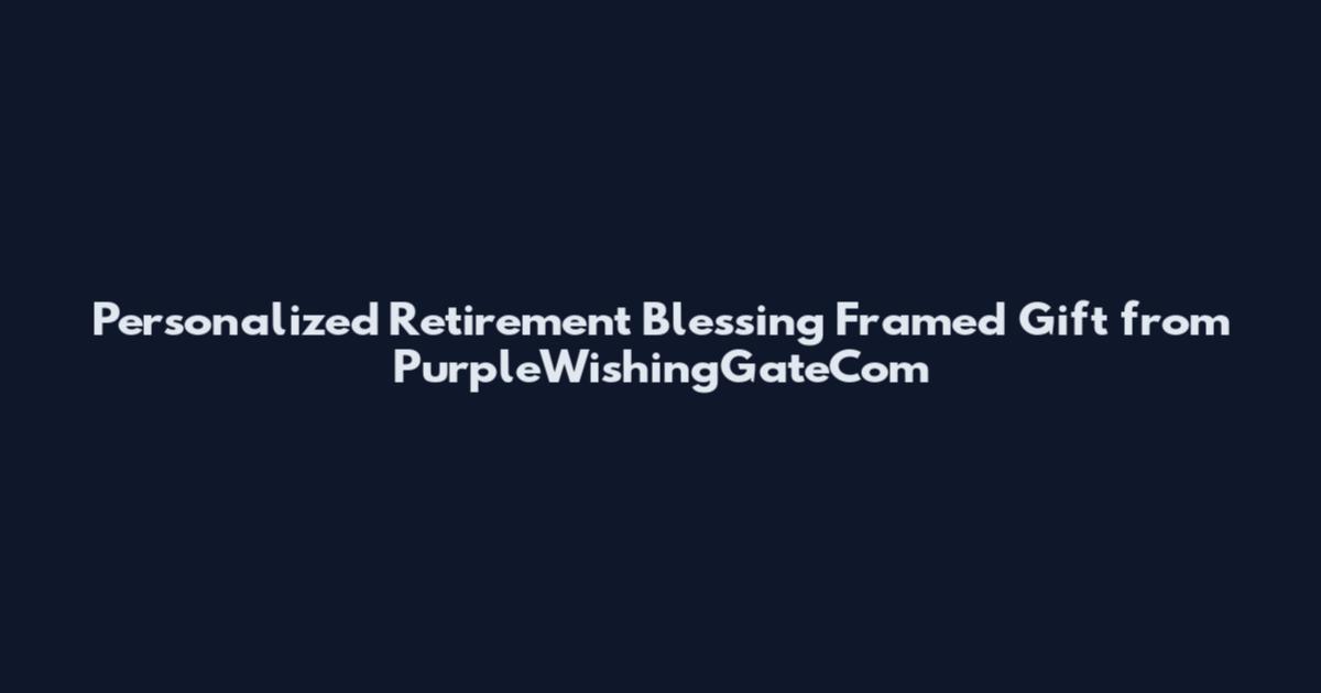 Personalized Retirement Blessing Framed Gift from PurpleWishingGateCom