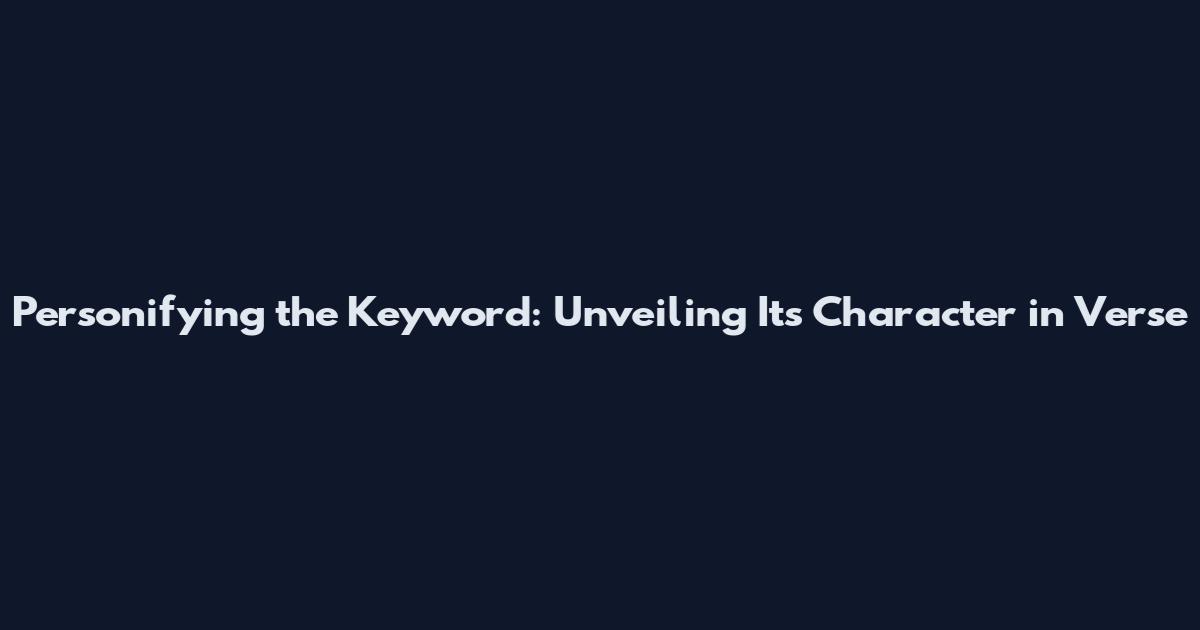 Personifying the Keyword: Unveiling Its Character in Verse