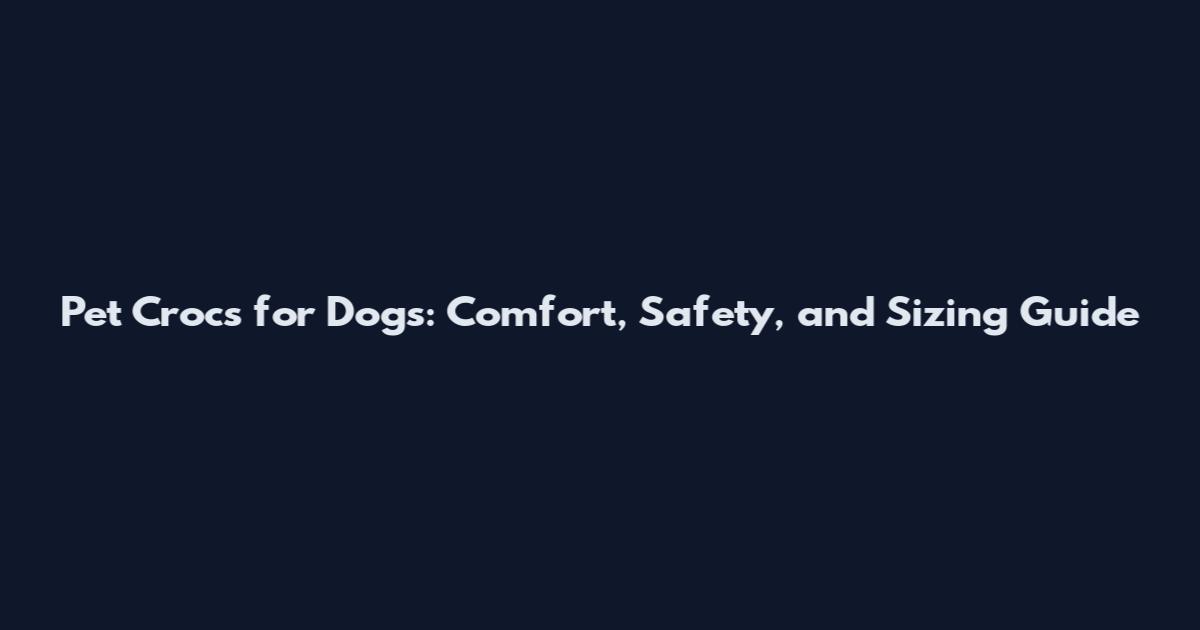 Pet Crocs for Dogs: Comfort, Safety, and Sizing Guide