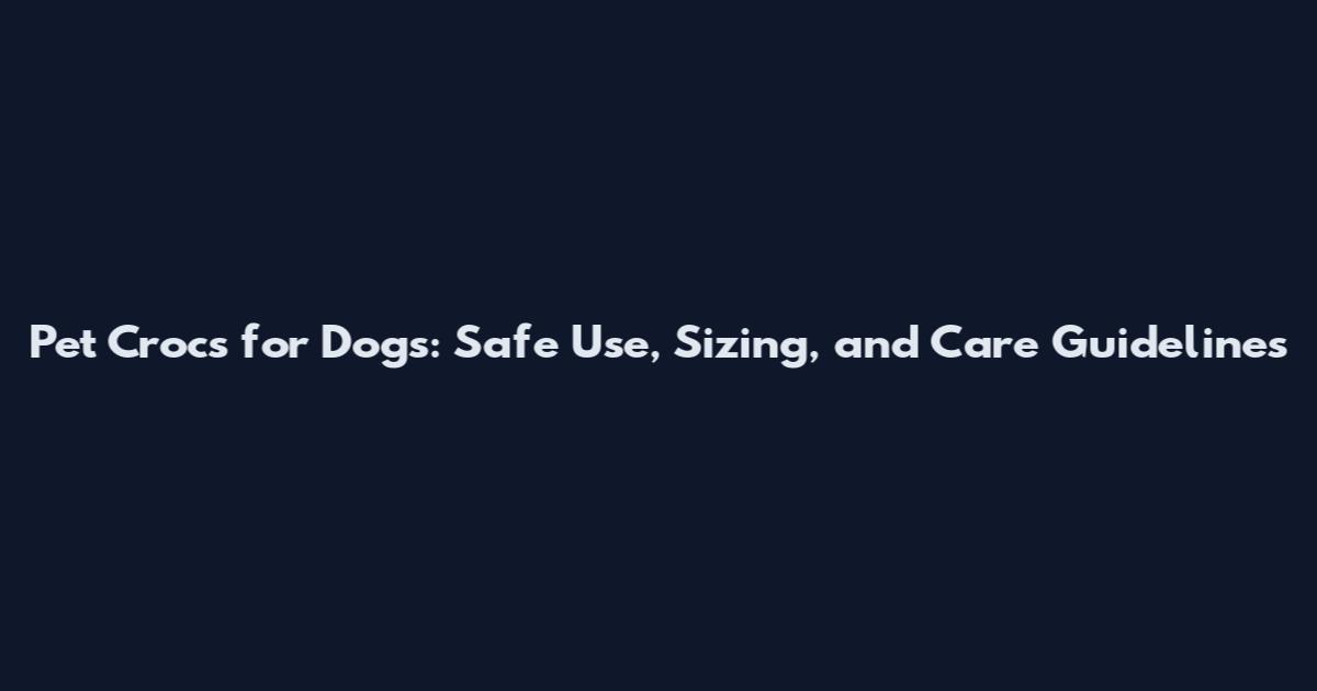 Pet Crocs for Dogs: Safe Use, Sizing, and Care Guidelines