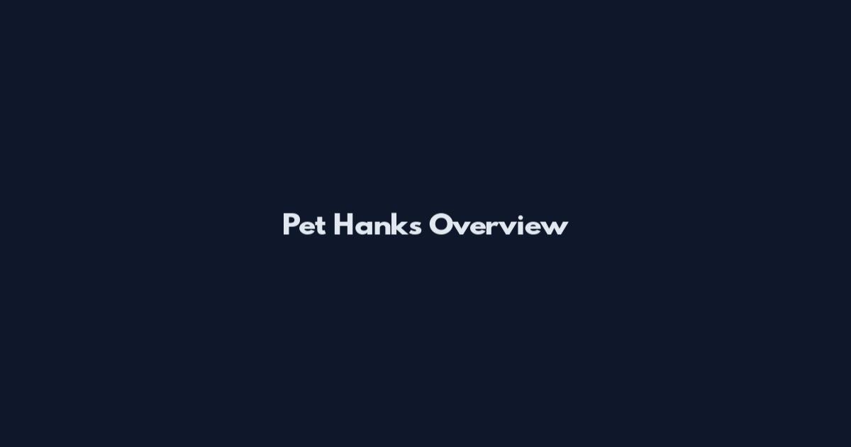 Pet Hanks Overview
