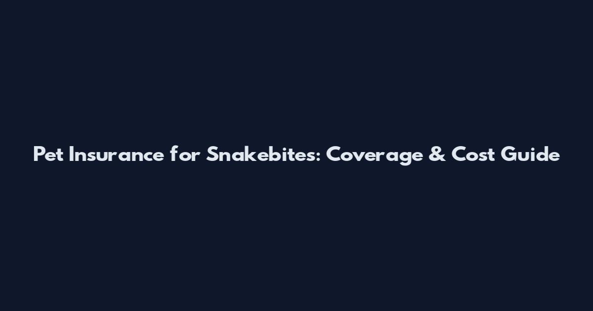 Pet Insurance for Snakebites: Coverage & Cost Guide