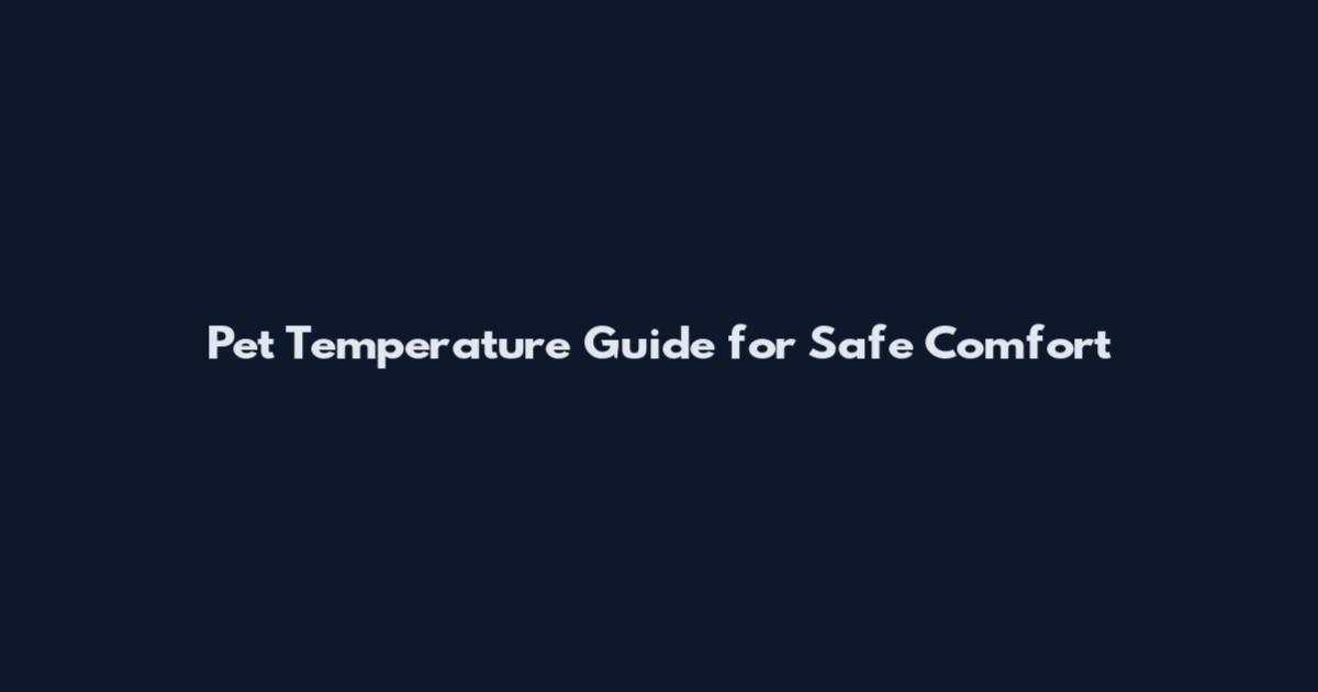 Pet Temperature Guide for Safe Comfort