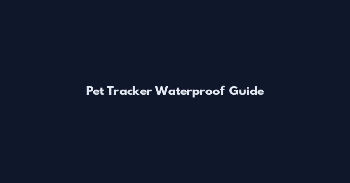 Pet Tracker Waterproof Guide