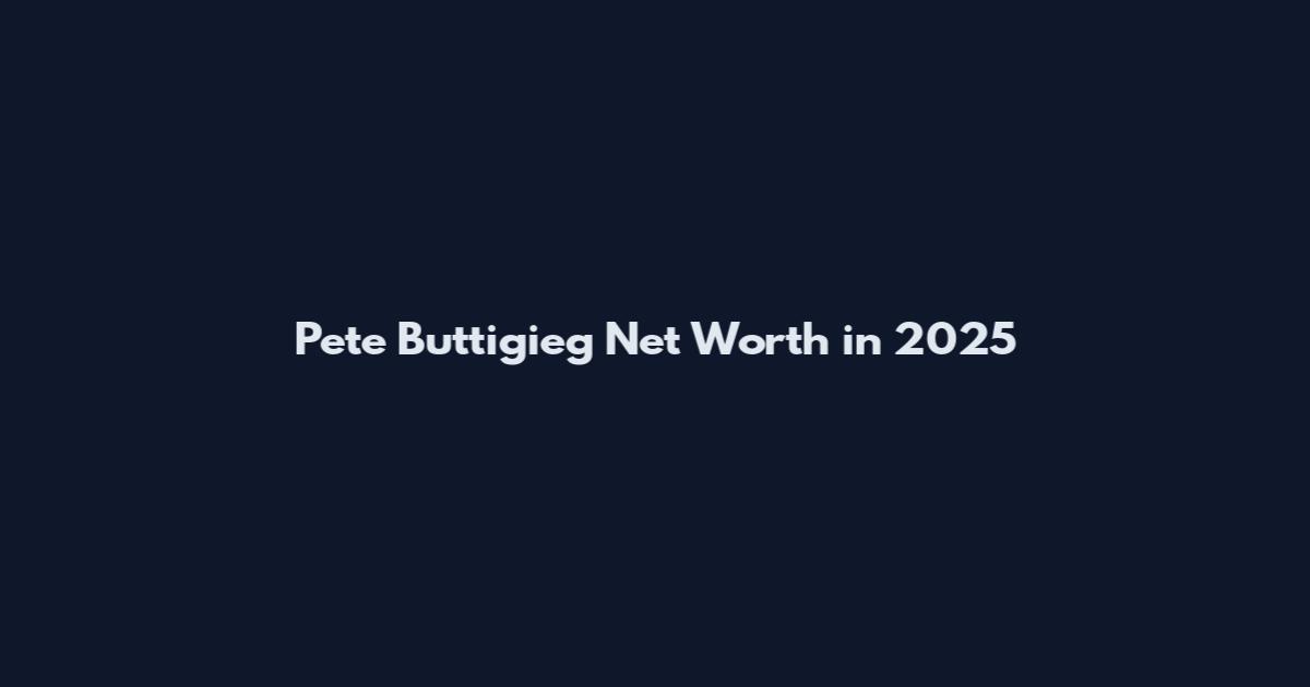 Pete Buttigieg Net Worth in 2025