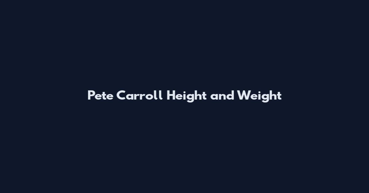 Pete Carroll Height and Weight