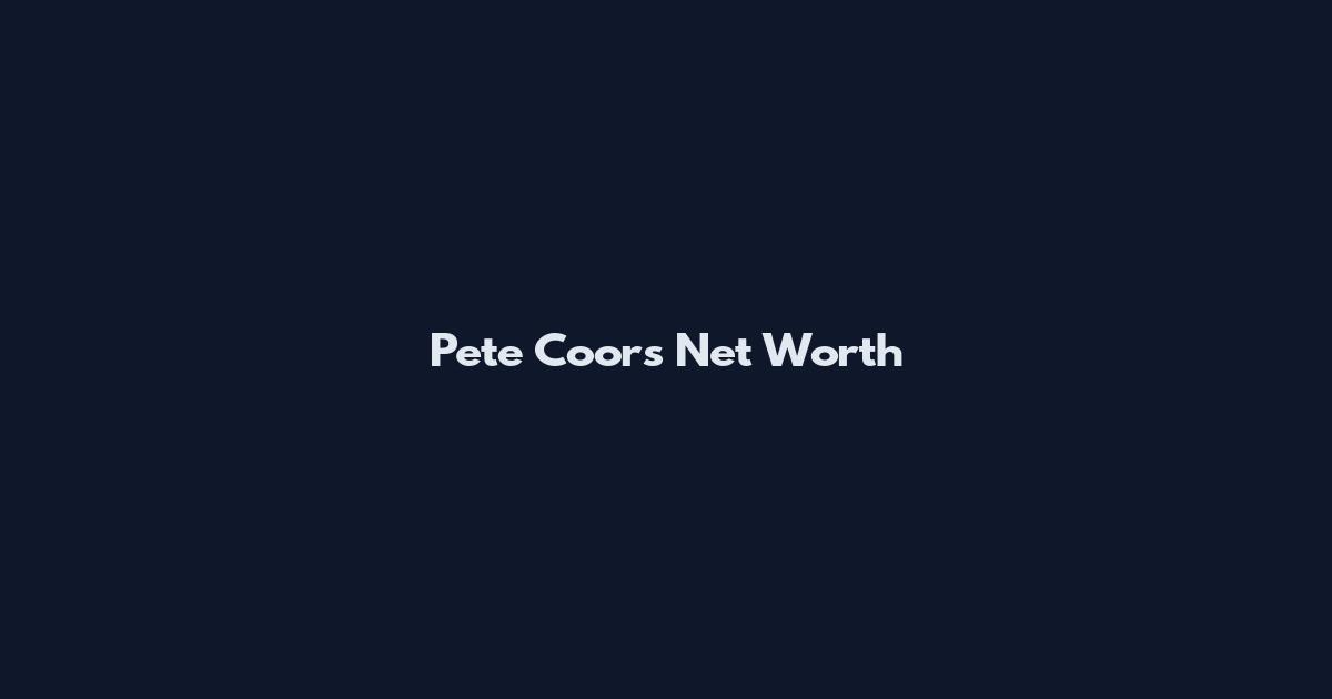 Pete Coors Net Worth