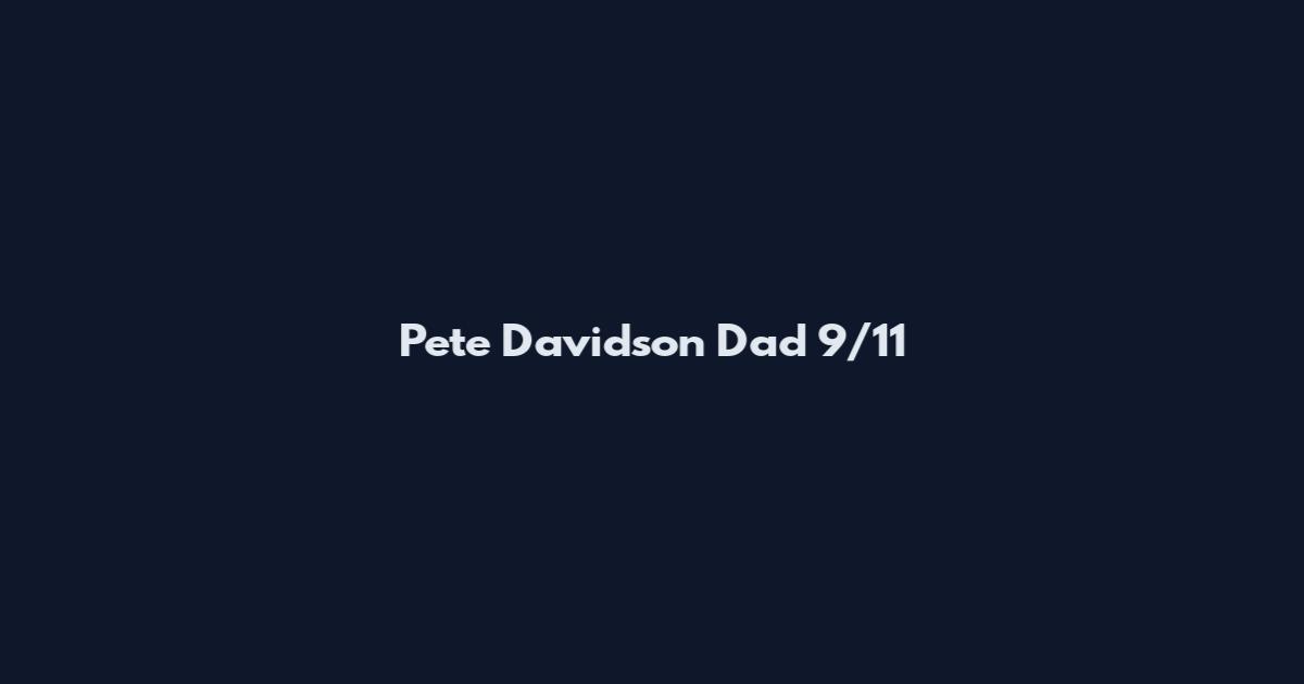 Pete Davidson Dad 9/11
