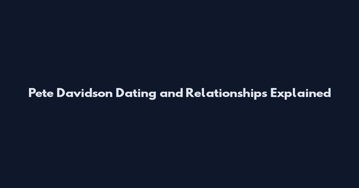 Pete Davidson Dating and Relationships Explained