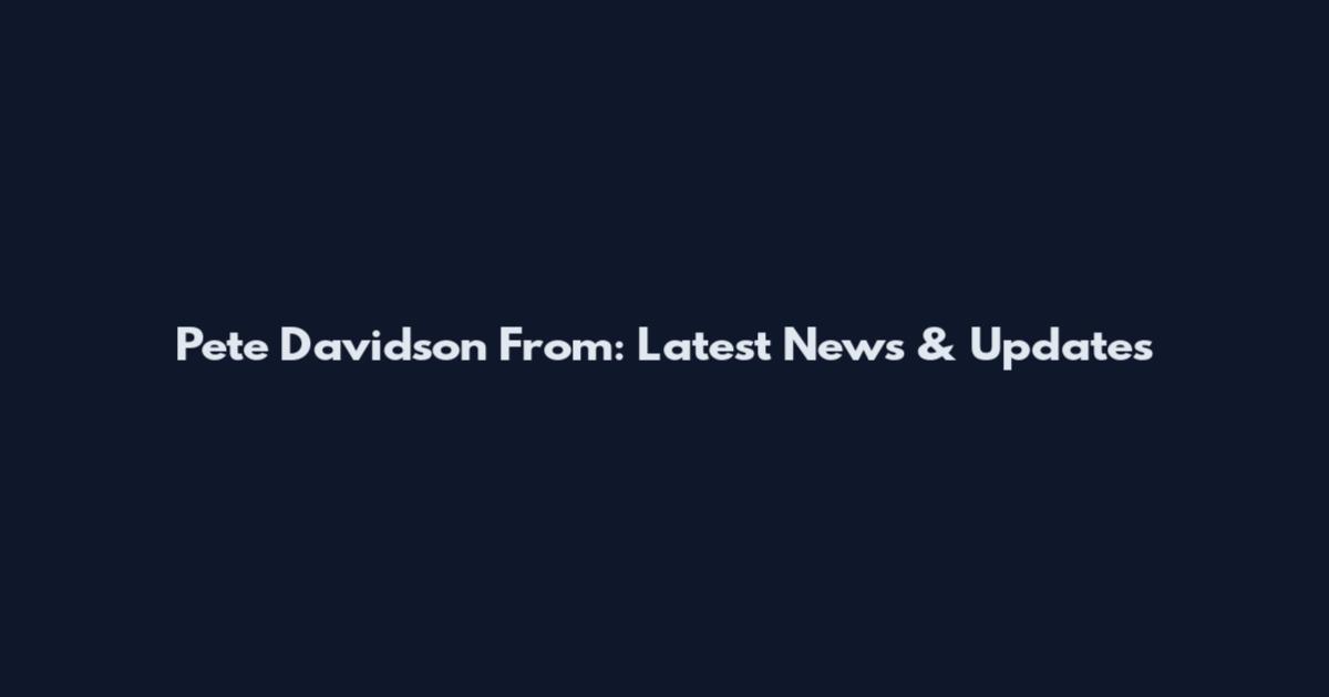 Pete Davidson From: Latest News & Updates