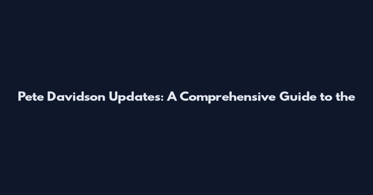 Pete Davidson Updates: A Comprehensive Guide to the