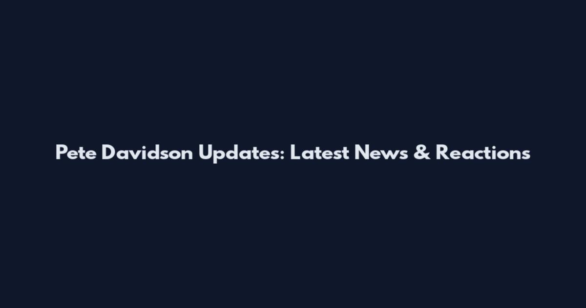 Pete Davidson Updates: Latest News & Reactions