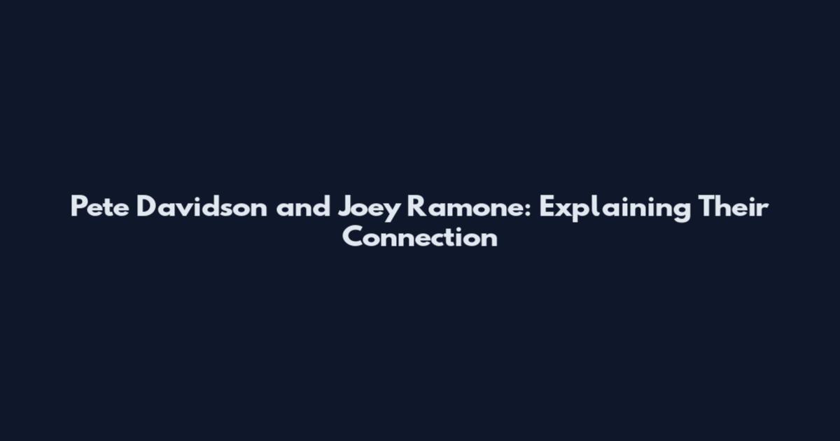 Pete Davidson and Joey Ramone: Explaining Their Connection